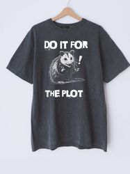 do it for the plot opposum funny shirt, vintage 90s, shirtnager gift, rizz, comfort colors shirt