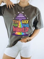 pride shirt, lgbtq shirt, too gay for this world ufo alien shirt, inclusive apparel, unisex comfort colors shirt-love is