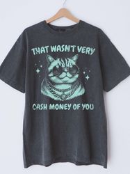 that wasnt very cash money of you, retro unisex adult t shirt, vintage cat t shirt, nostalgia t shirt, relaxed cotton s