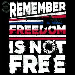 remember freedom is not free svg