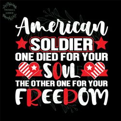 american soldier one die for your soul one for freedom svg