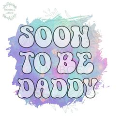 soon to be daddy watercolor png father quotes design