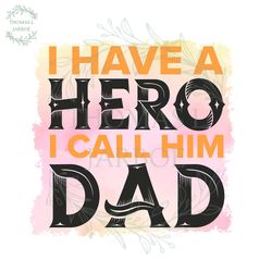 i have a hero i call him dad watercolor sublimation png
