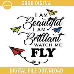 i am a beautiful i am brilliant watch me fly svg