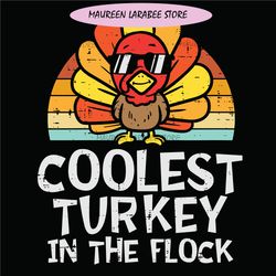 coolest turkey in the flock svg, cutest turkeys svg, coolest turkey svg, thanksgiving 2021 svg, turkey thanksgiving svg