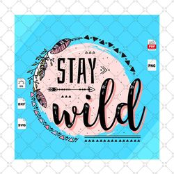 stay wild svg, stay wild, nature lover, kids gift, gift for girl, girl shirt, moon png, stay wild shirt, wild child shir