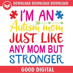 i'm an autism mom just like any mom but stronger svg