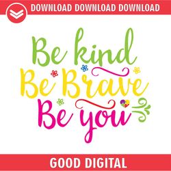 be kind be brave be you love autism awareness svg