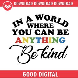 in a world where you can be anything be kind sayings svg