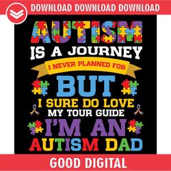 autism is a journey but i'm an autism dad svg
