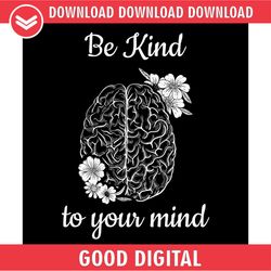 be kind to your mind motivation quotes svg