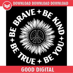 be brave be kind be true be you sunflower svg