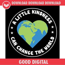 a little kindness can change the world love kind svg