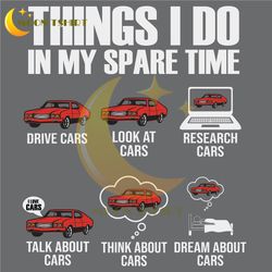 things i do in my spare time funny car enthusiast car lover svg, eps, png, dxf, digital download
