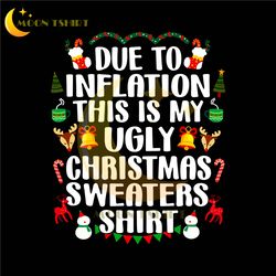 due to inflation this is my ugly christmas sweaters shirt png, ugly christmas sweaters png, family christmas png