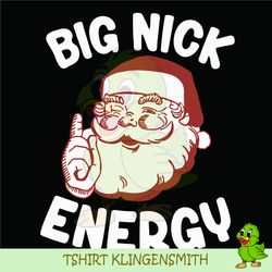 big nick energy santa christmas svg, believe santa hat svg, christmas quote svg, santa quote svg. funny santa svg