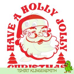 have a holly jolly christmas svg, christmas svg, santa svg
