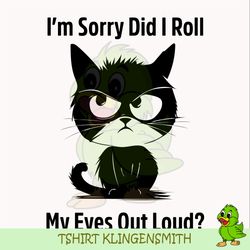 i'm sorry did i roll my eyes out loud funny black cat kitten svg, eps, png, dxf, digital download