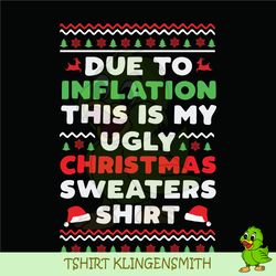 due to inflation this is my ugly christmas sweaters shirt svg, christmas quote svg, ugly christmas sweaters svg