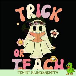trick or teach svg, floral ghost teacher halloween svg, ghost teacher svg, teacher halloween svg, funny teacher hallowee