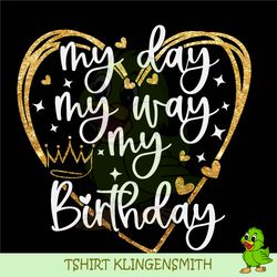 my day my way my birthday svg png jpg dxf, birthday svg, birthday shirt svg, birthday party svg, birthday, silhouette