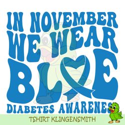 in november we wear blue svg, diabetes awareness, we wear blue svg, blue ribbon svg, diabetes svg, november svg, you are