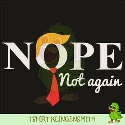 nope not again png, trump png, dump trump, no president trump png, nope 2020 png, trump instant download design, funny t