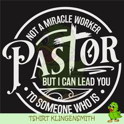 pastor svg, not a miracle worker svg, i can lead you to someone who is svg