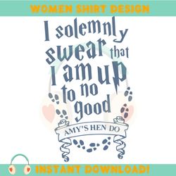 i solemnly swear that i am up to no good amy's hen do svg