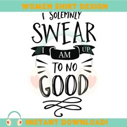 i swear i am up to no good harry potter svg