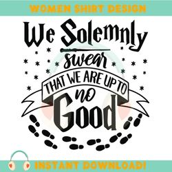 we solemnly swear that we are up to no good svg