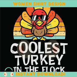 coolest turkey in the flock svg, cutest turkeys svg, coolest turkey svg, thanksgiving 2021 svg, turkey thanksgiving svg