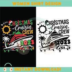 christmas cruisin crew 2023 svg, family cruise svg, family christmas cruise 2023 svg, matching family cruising shirt svg