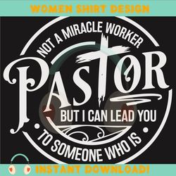 pastor svg, not a miracle worker svg, i can lead you to someone who is svg