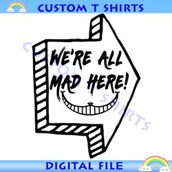 we're all mad here road sign mad hatter smile svg