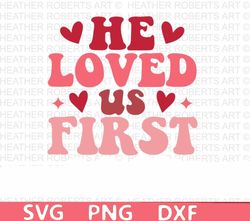 he loved us first retro svg,retro valentine designs svg,valentine shirts svg, cute valentines svg, love, cut file cricut