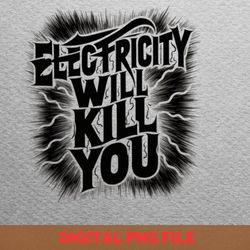 electricity will kill you cruel png, electricity will kill you png, kilowatt digital png files