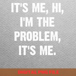 it me hi im the problem it me taylor swift songwriting brilliance png, taylor swift png, eras tour digital png files