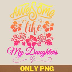 awesome like my daughter breaks molds png, awesome like my daughte png, mothers day digital png files