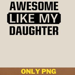 awesome like my daughter cares png, awesome like my daughte png, mothers day digital png files