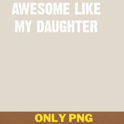 awesome like my daughter challenges norms png, awesome like my daughte png, mothers day digital png files