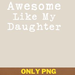 awesome like my daughter defies limits png, awesome like my daughte png, mothers day digital png files