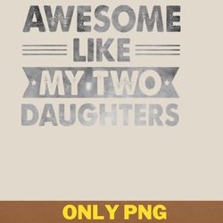 awesome like my daughter elevates spirits png, awesome like my daughte png, mothers day digital png files