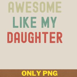 awesome like my daughter empowers png, awesome like my daughte png, mothers day digital png files