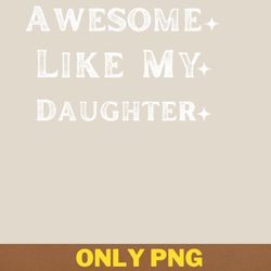 awesome like my daughter explores png, awesome like my daughte png, mothers day digital png files