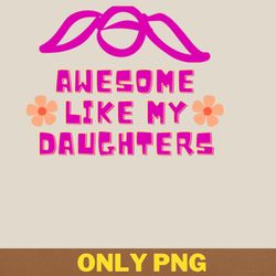 awesome like my daughter fights injustice png, awesome like my daughte png, mothers day digital png files