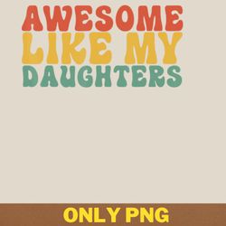 awesome like my daughter imagines png, awesome like my daughte png, mothers day digital png files