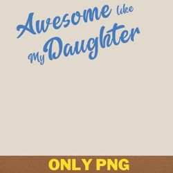 awesome like my daughter innovates png, awesome like my daughte png, mothers day digital png files