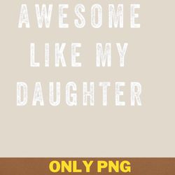 awesome like my daughter laughs png, awesome like my daughte png, mothers day digital png files