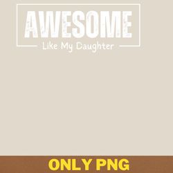 awesome like my daughter leads png, awesome like my daughte png, mothers day digital png files